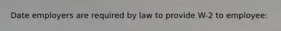 Date employers are required by law to provide W-2 to employee: