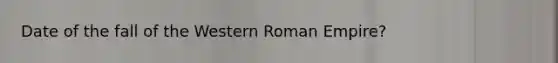 Date of the fall of the Western Roman Empire?