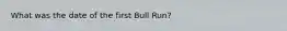 What was the date of the first Bull Run?