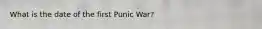 What is the date of the first Punic War?