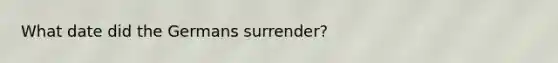 What date did the Germans surrender?