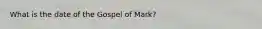 What is the date of the Gospel of Mark?