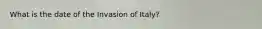 What is the date of the Invasion of Italy?