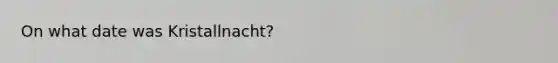 On what date was Kristallnacht?