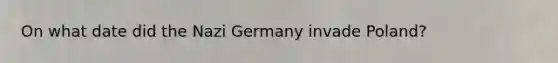 On what date did the Nazi Germany invade Poland?