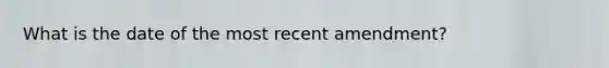 What is the date of the most recent amendment?