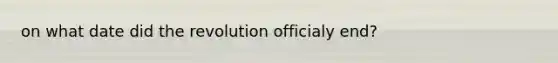 on what date did the revolution officialy end?