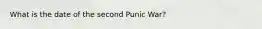 What is the date of the second Punic War?