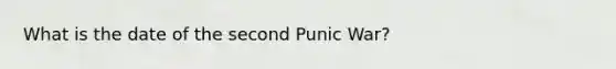 What is the date of the second Punic War?