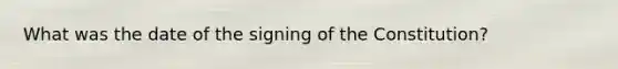 What was the date of the signing of the Constitution?