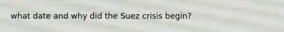 what date and why did the Suez crisis begin?