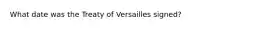 What date was the Treaty of Versailles signed?