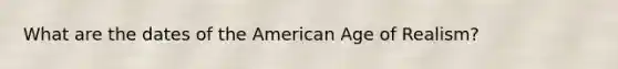 What are the dates of the American Age of Realism?