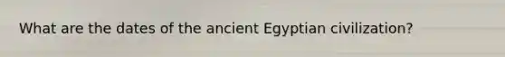 What are the dates of the ancient Egyptian civilization?