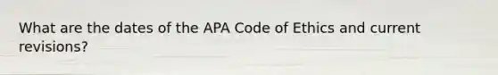 What are the dates of the APA Code of Ethics and current revisions?