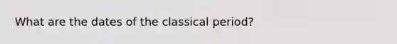 What are the dates of the classical period?