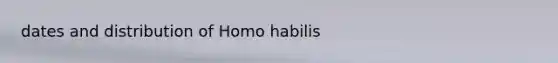 dates and distribution of Homo habilis