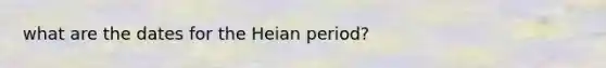 what are the dates for the Heian period?