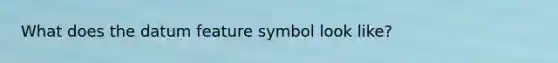 What does the datum feature symbol look like?