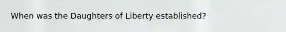 When was the Daughters of Liberty established?