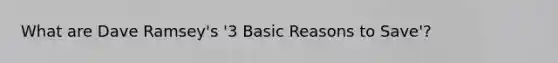 What are Dave Ramsey's '3 Basic Reasons to Save'?