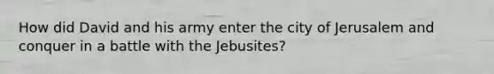 How did David and his army enter the city of Jerusalem and conquer in a battle with the Jebusites?