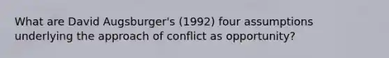 What are David Augsburger's (1992) four assumptions underlying the approach of conflict as opportunity?