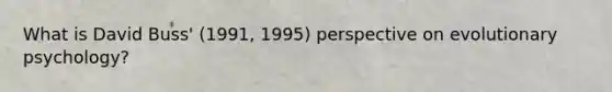 What is David Buss' (1991, 1995) perspective on evolutionary psychology?