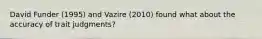 David Funder (1995) and Vazire (2010) found what about the accuracy of trait judgments?