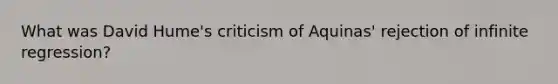 What was David Hume's criticism of Aquinas' rejection of infinite regression?