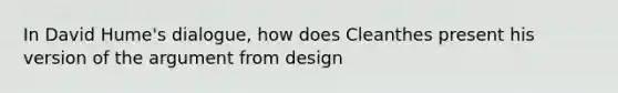 In David Hume's dialogue, how does Cleanthes present his version of the argument from design