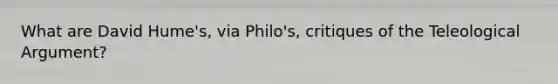 What are David Hume's, via Philo's, critiques of the Teleological Argument?