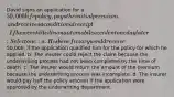 David signs an application for a 50,000 life policy, pays the initial premium, and receives a conditional receipt. If he were killed in an automobile accident one day later: Select one: a. His beneficiary would receive50,000, if the application qualified him for the policy for which he applied. b. The insurer could reject the claim because the underwriting process had not been completed by the time of death. c. The insurer would return the amount of the premium because the underwriting process was incomplete. d. The insurer would pay half the policy amount if the application were approved by the underwriting department.