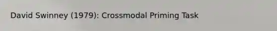 David Swinney (1979): Crossmodal Priming Task