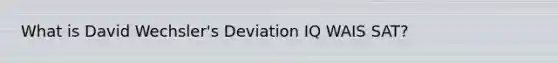 What is David Wechsler's Deviation IQ WAIS SAT?