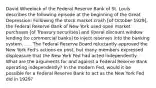 David Wheelock of the Federal Reserve Bank of St. Louis describes the following episode at the beginning of the Great Depression: Following the stock market crash [of October 1929], the Federal Reserve Bank of New York used open market purchases [of Treasury securities] and liberal discount window lending [to commercial banks] to inject reserves into the banking system. . . . The Federal Reserve Board reluctantly approved the New York Fed's actions ex post, but many members expressed displeasure that the New York Fed had acted independently. What are the arguments for and against a Federal Reserve Bank operating independently? In the modern Fed, would it be possible for a Federal Reserve Bank to act as the New York Fed did in 1929?