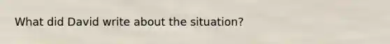 What did David write about the situation?