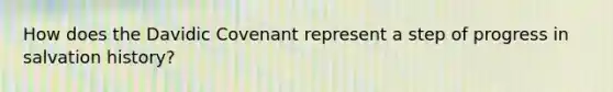 How does the Davidic Covenant represent a step of progress in salvation history?