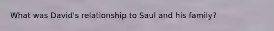 What was David's relationship to Saul and his family?