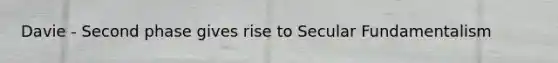 Davie - Second phase gives rise to Secular Fundamentalism