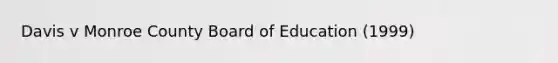 Davis v Monroe County Board of Education (1999)