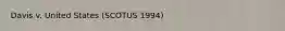 Davis v. United States (SCOTUS 1994)