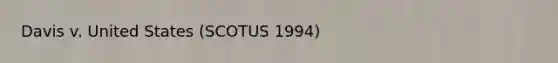 Davis v. United States (SCOTUS 1994)