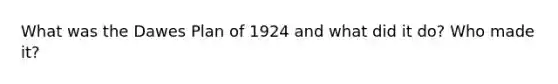 What was the Dawes Plan of 1924 and what did it do? Who made it?