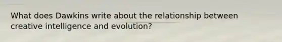 What does Dawkins write about the relationship between creative intelligence and evolution?