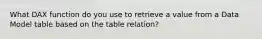 What DAX function do you use to retrieve a value from a Data Model table based on the table relation?