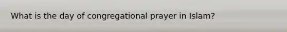What is the day of congregational prayer in Islam?