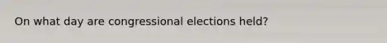 On what day are congressional elections held?