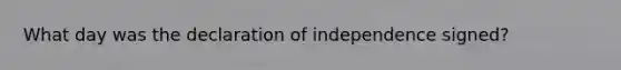 What day was the declaration of independence signed?