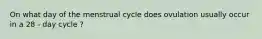 On what day of the menstrual cycle does ovulation usually occur in a 28 - day cycle ?